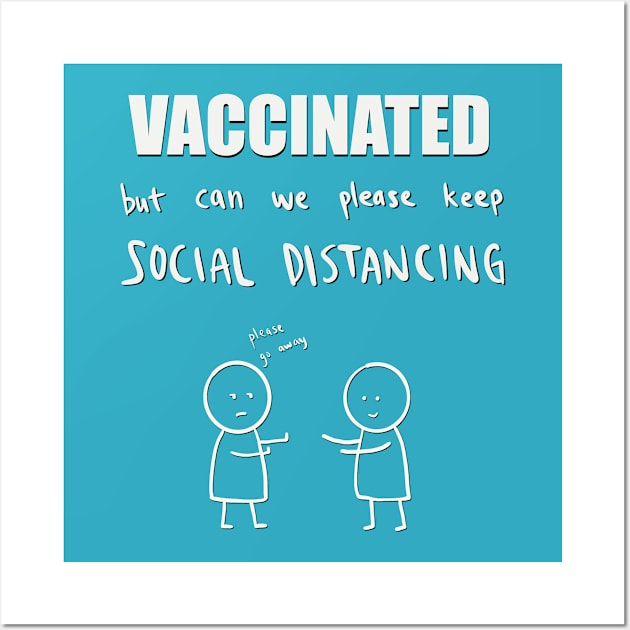 Vaccinated but can we please keep social distancing? Wall Art by hysteric_tees